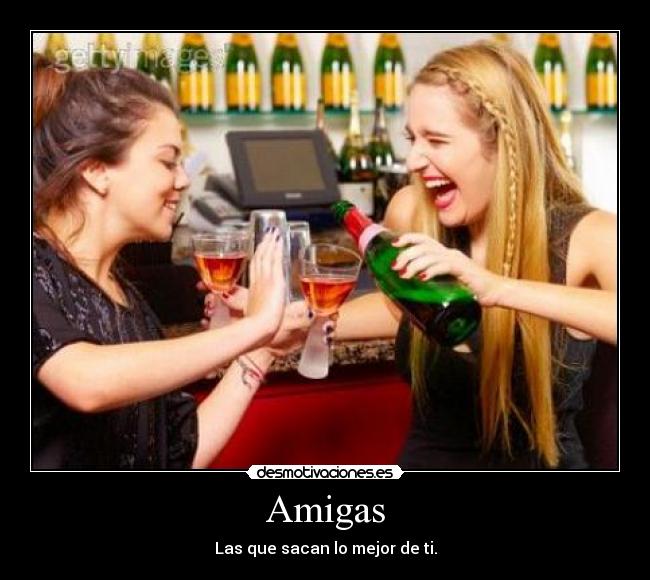 Amigas - Las que sacan lo mejor de ti.