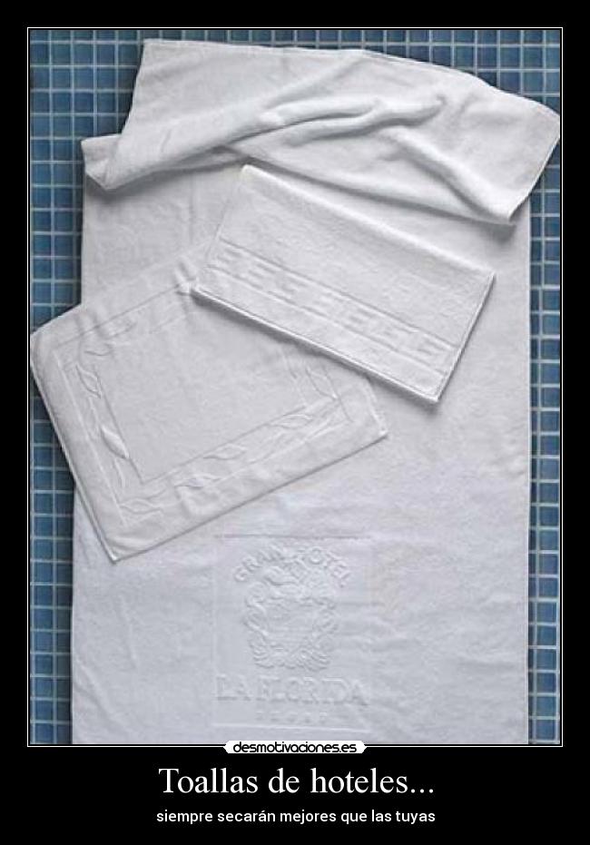Toallas de hoteles... - siempre secarán mejores que las tuyas