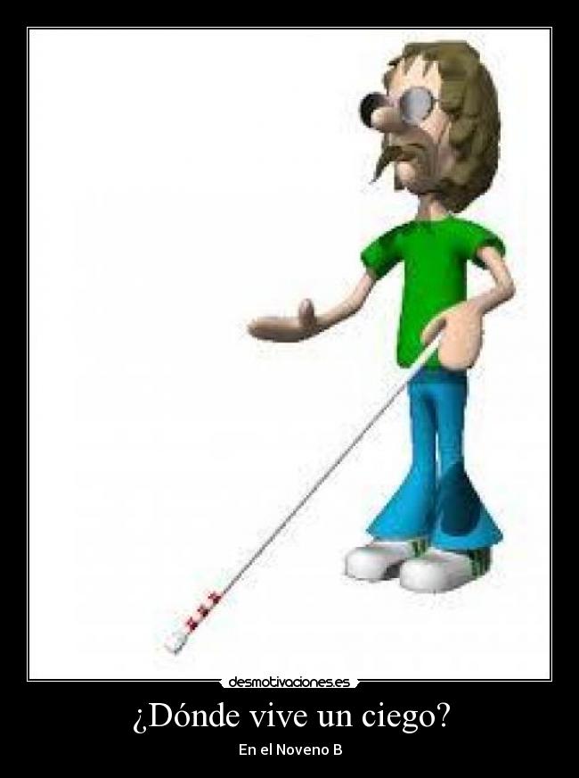 ¿Dónde vive un ciego? -