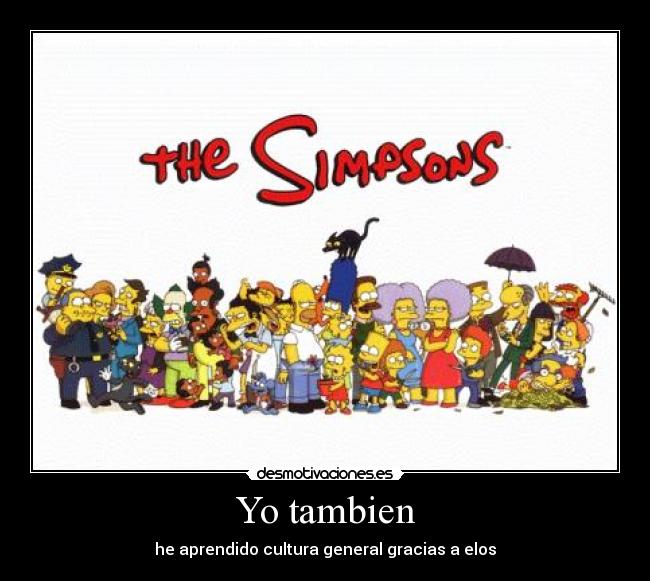 Yo tambien - he aprendido cultura general gracias a elos