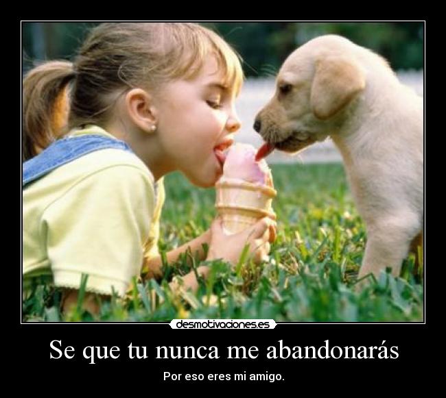 Se que tu nunca me abandonarás -