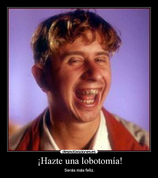 ¡Hazte una lobotomía! - 