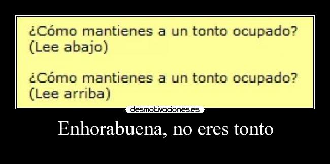 Enhorabuena, no eres tonto -