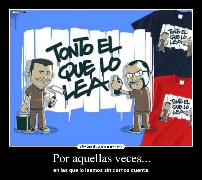 Por aquellas veces... - en las que lo leemos sin darnos cuenta.
