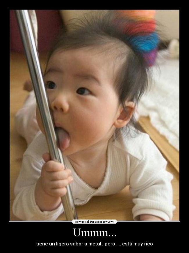 Ummm... - tiene un ligero sabor a metal , pero .... está muy rico