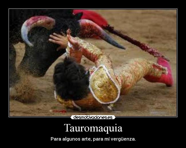 Tauromaquia - Para algunos arte, para mí vergüenza.