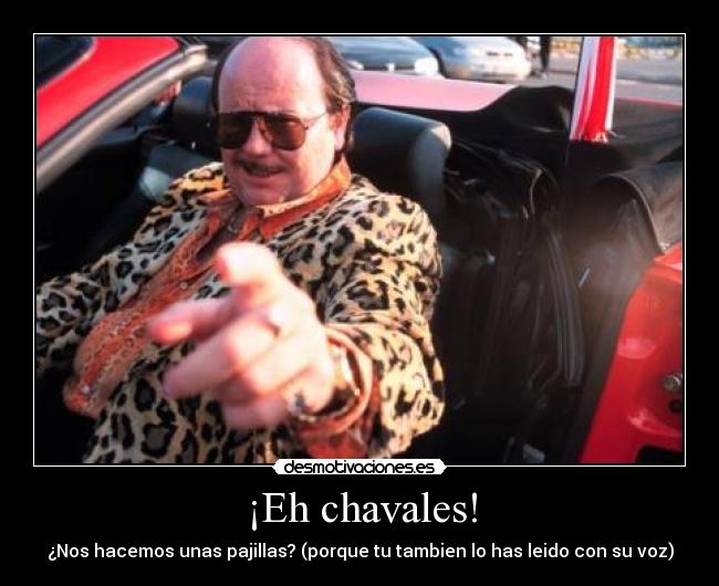 ¡Eh chavales! - ¿Nos hacemos unas pajillas? (porque tu tambien lo has leido con su voz)