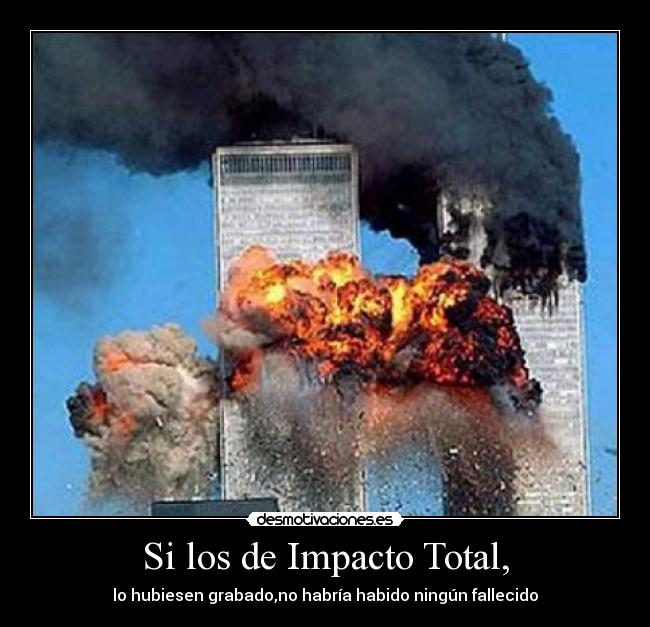 Si los de Impacto Total, - 