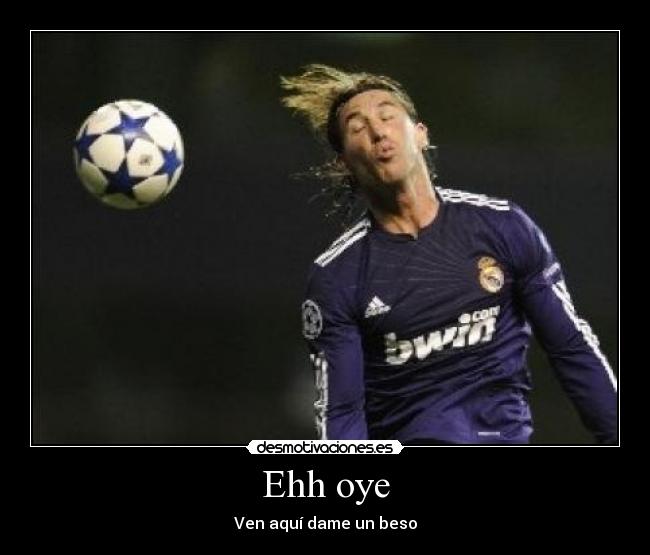 Ehh oye - Ven aquí dame un beso