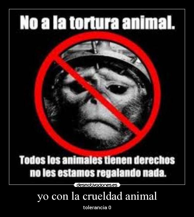 yo con la crueldad animal -