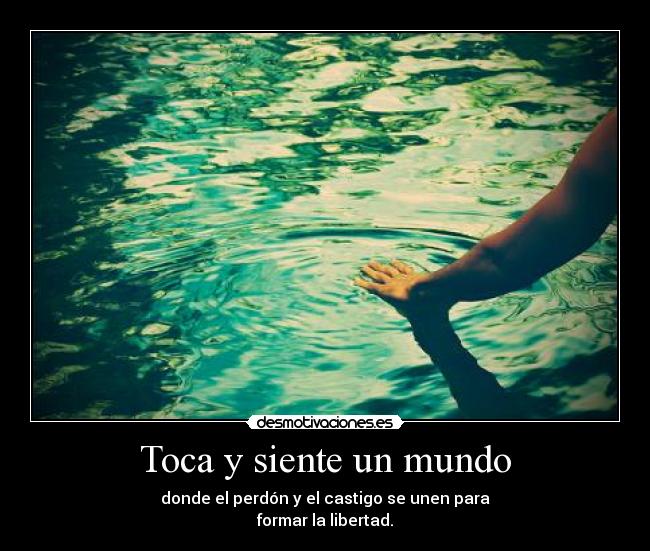 carteles mundo tocar sentir mundo perdon unirse formar libertad desmotivaciones