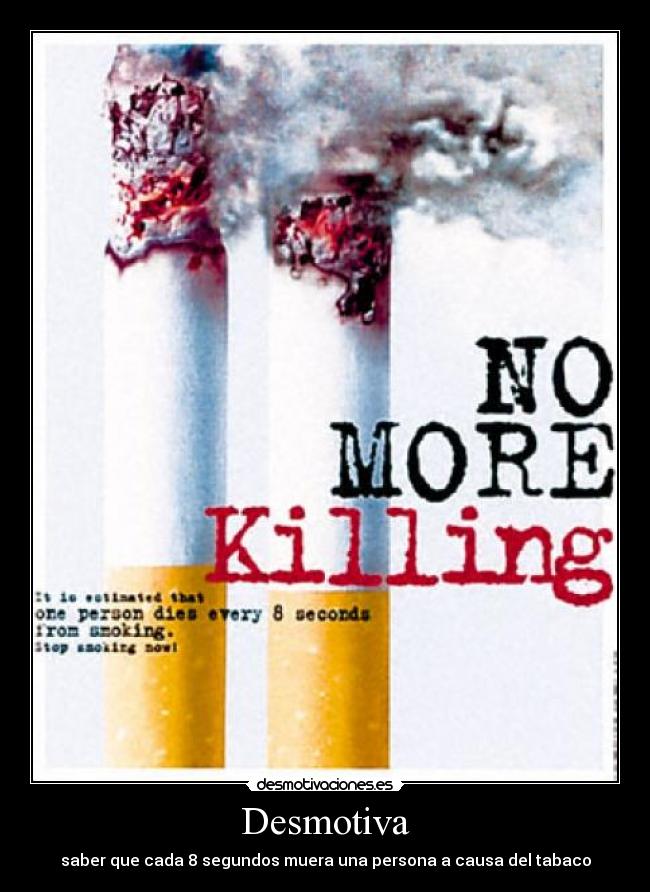 Desmotiva - saber que cada 8 segundos muera una persona a causa del tabaco