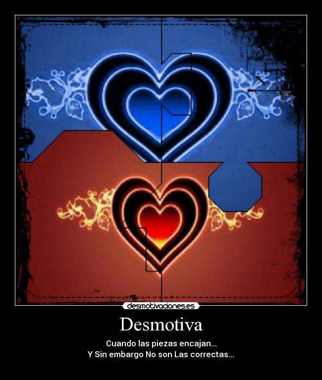 Desmotiva - Cuando las piezas encajan...
Y Sin embargo No son Las correctas...