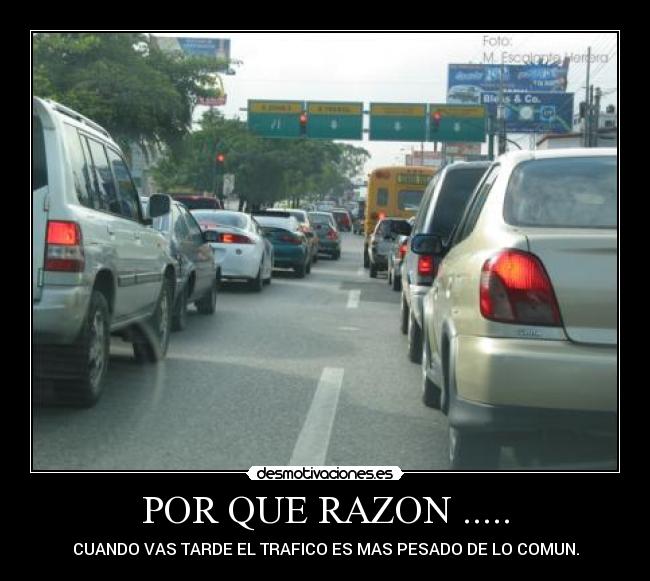 POR QUE RAZON ..... - CUANDO VAS TARDE EL TRAFICO ES MAS PESADO DE LO COMUN.