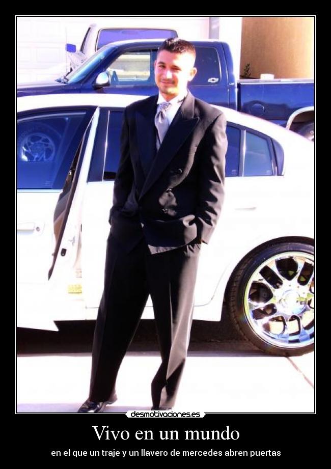 Vivo en un mundo - en el que un traje y un llavero de mercedes abren puertas