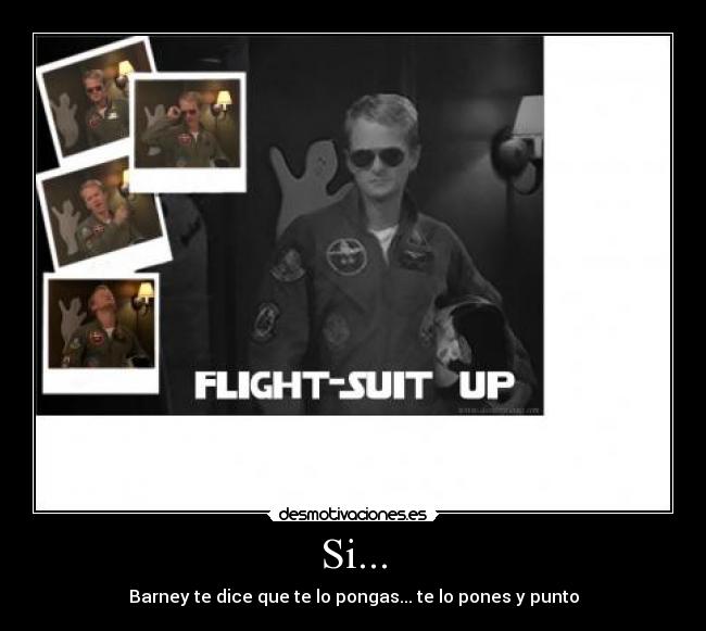 Si... - Barney te dice que te lo pongas... te lo pones y punto