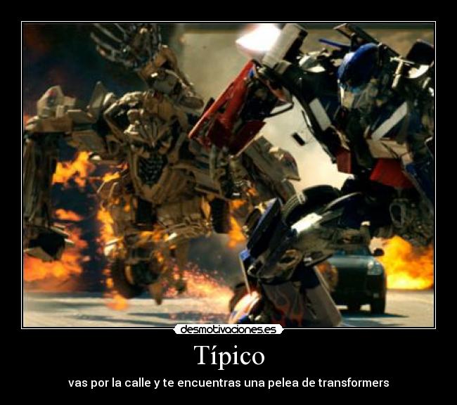 Típico - vas por la calle y te encuentras una pelea de transformers