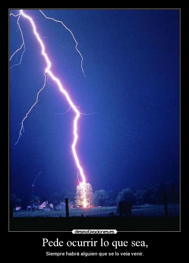 Pede ocurrir lo que sea, - Siempre habrá alguien que se lo veía venir.