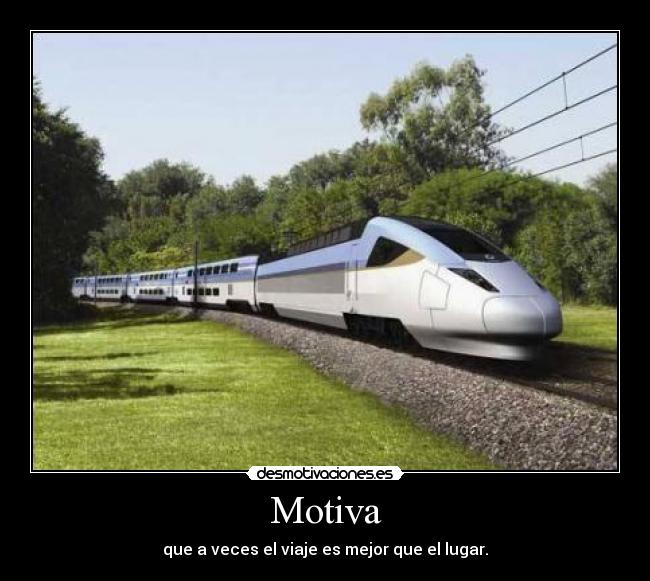 Motiva - que a veces el viaje es mejor que el lugar.