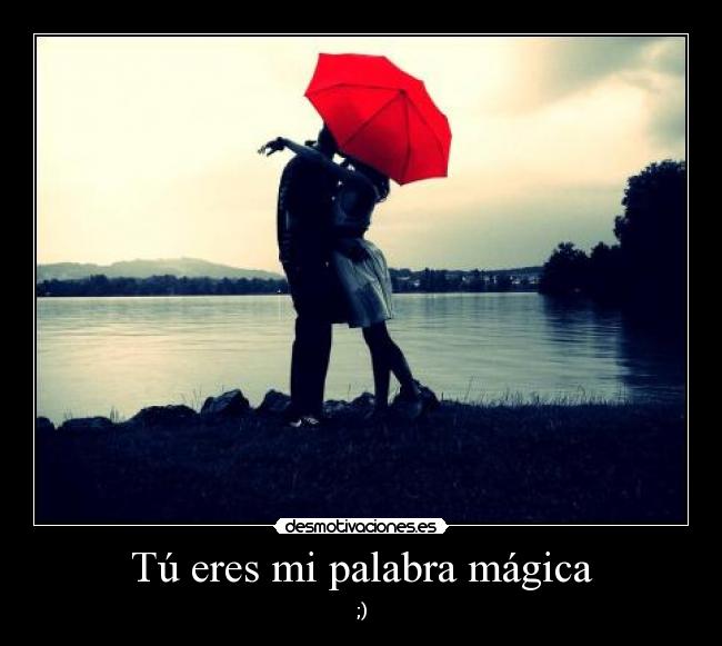 Tú eres mi palabra mágica -