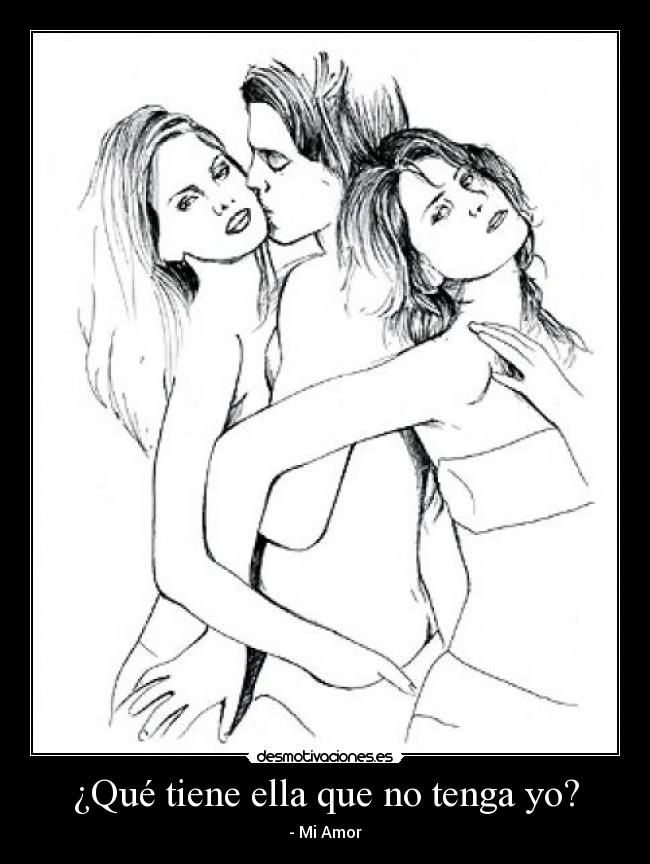 ¿Qué tiene ella que no tenga yo? - - Mi Amor