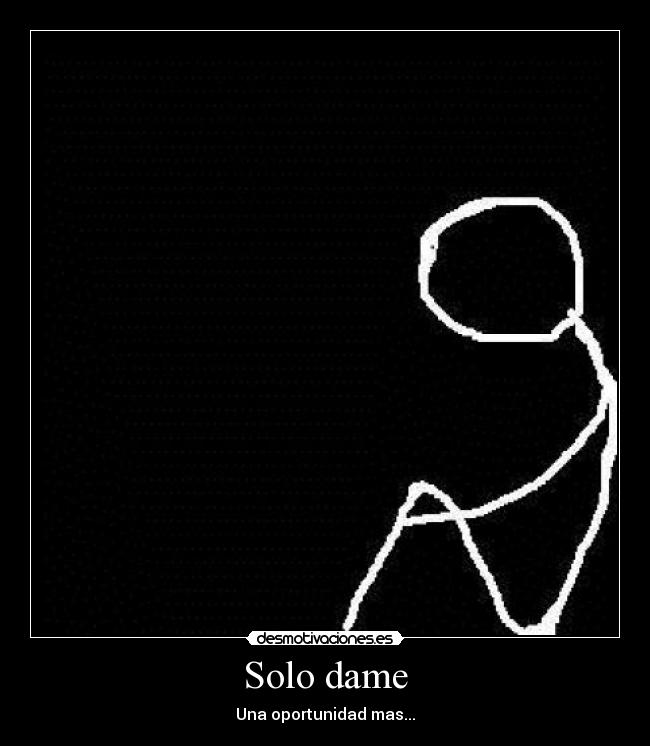 Solo dame - Una oportunidad mas...