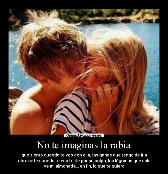 No te imaginas la rabia - 