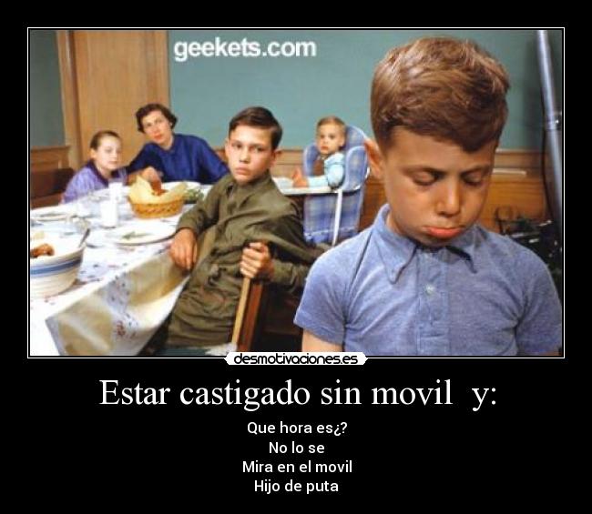 Estar castigado sin movil y: -