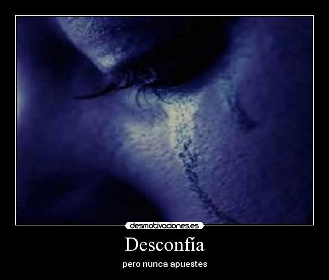 Desconfía -