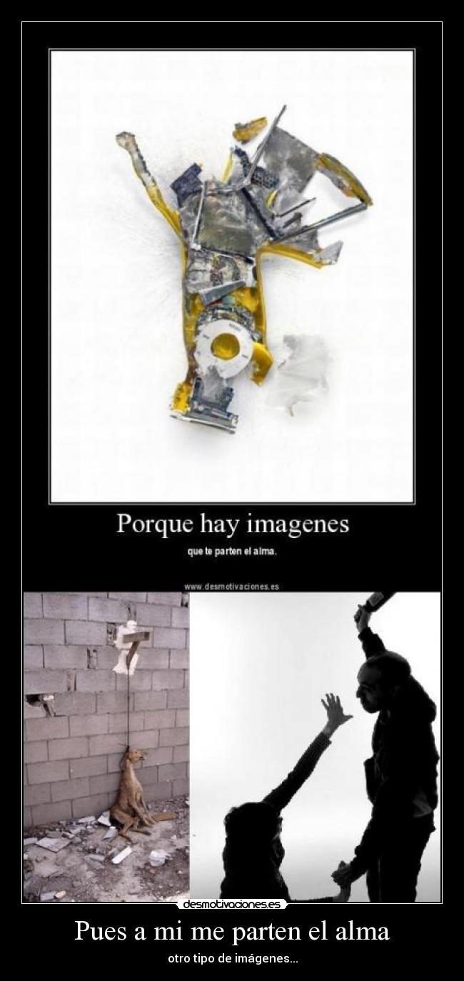Pues a mi me parten el alma - otro tipo de imágenes...