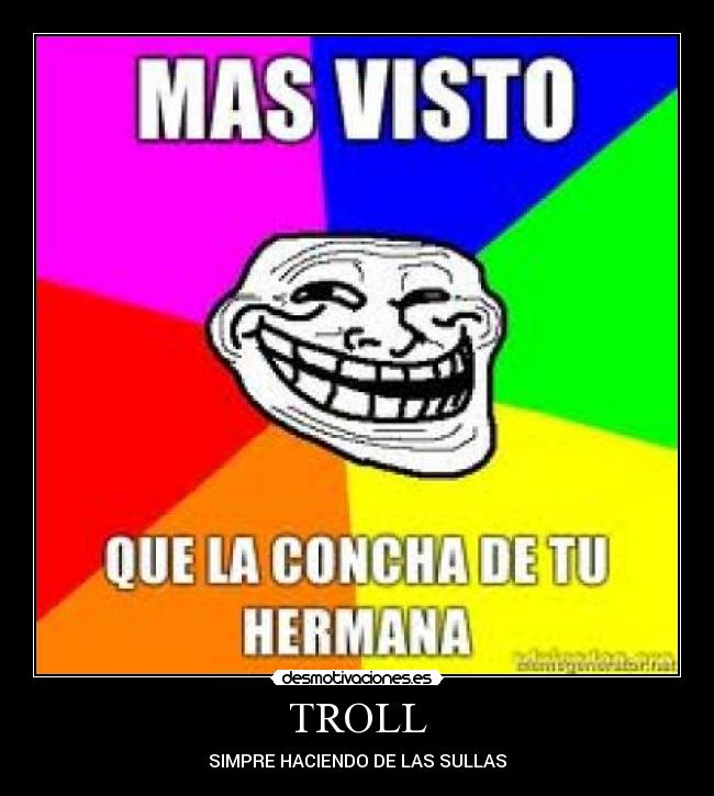 TROLL - SIMPRE HACIENDO DE LAS SULLAS