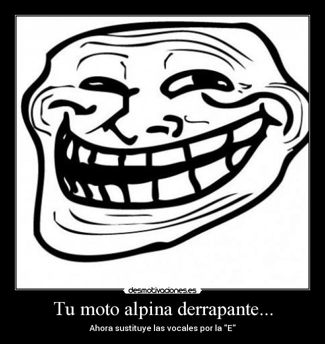 carteles troll imagen troll moto sustituye derrepente walt_k desmotivaciones