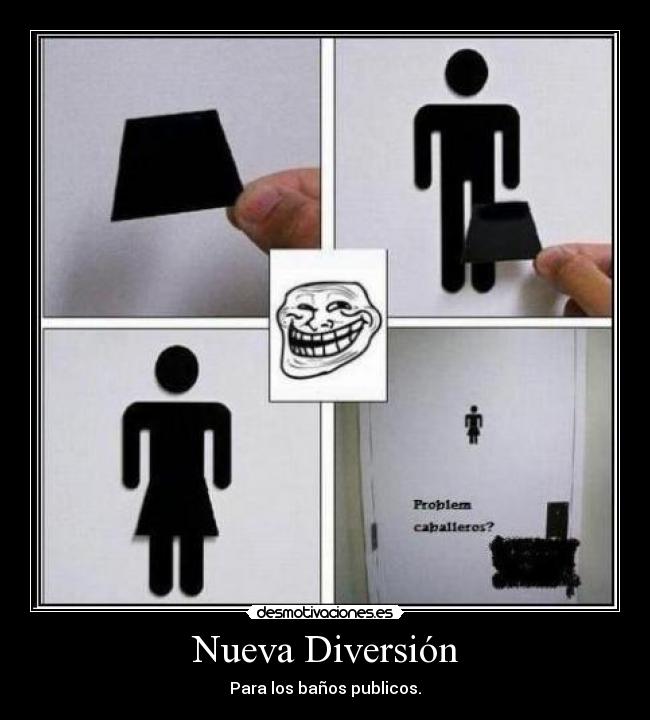 Nueva Diversión - Para los baños publicos.