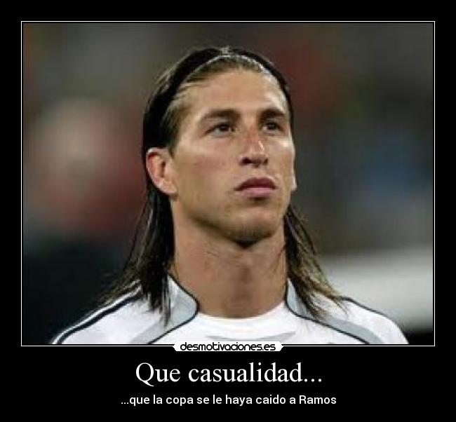 Que casualidad... - ...que la copa se le haya caido a Ramos