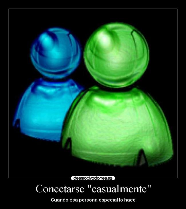 Conectarse casualmente - Cuando esa persona especial lo hace