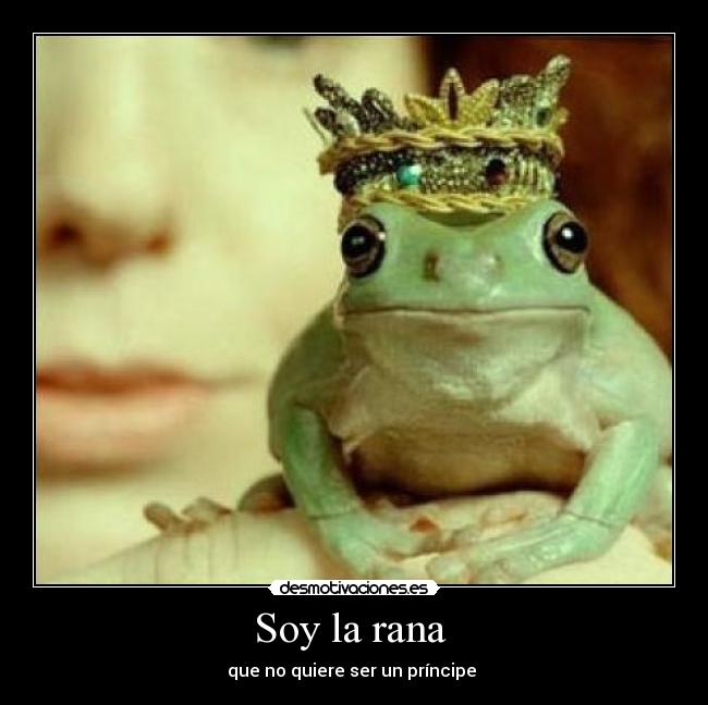 Soy la rana  - que no quiere ser un príncipe 