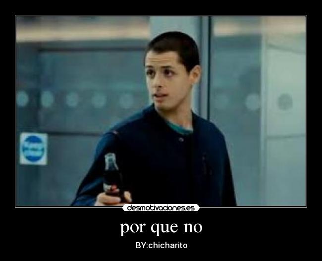 por que no - BY:chicharito