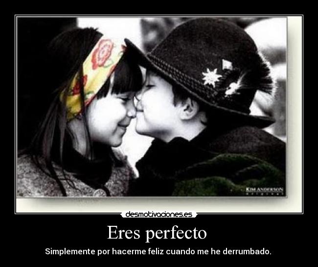 Eres perfecto -