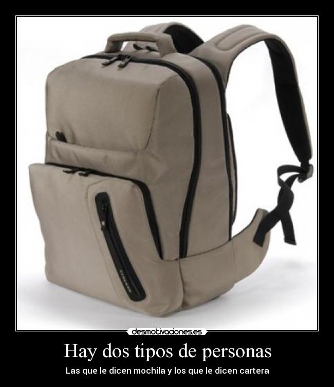 Hay dos tipos de personas - Las que le dicen mochila y los que le dicen cartera