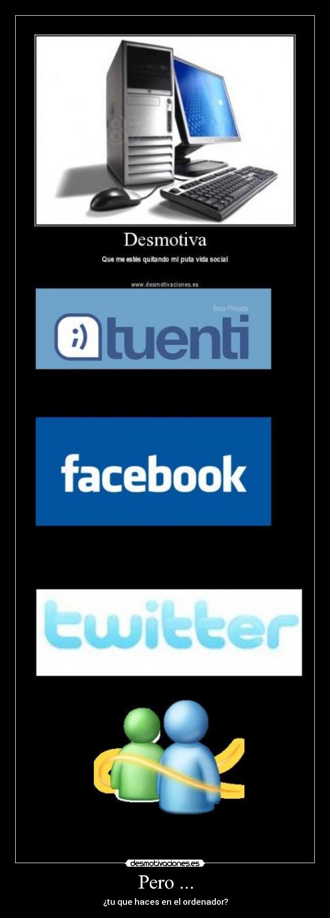 Pero ... - ¿tu que haces en el ordenador?