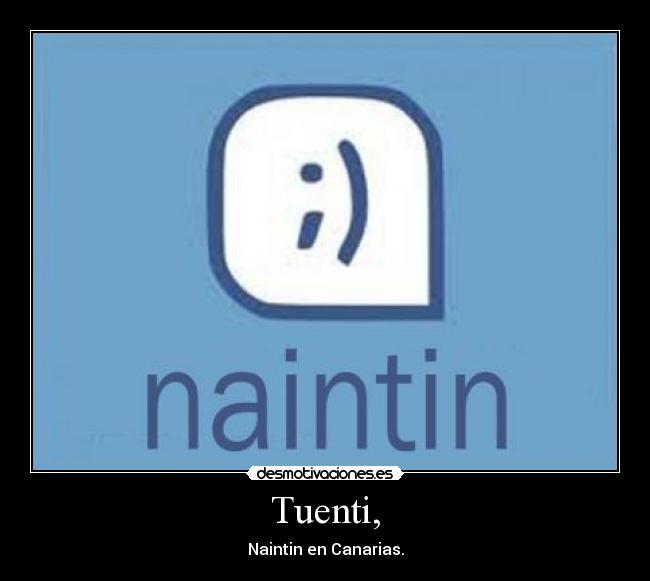 Tuenti, - Naintin en Canarias.