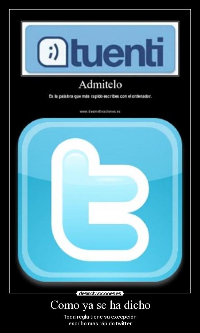 Como ya se ha dicho - Toda regla tiene su excepción
escribo más rápido twitter