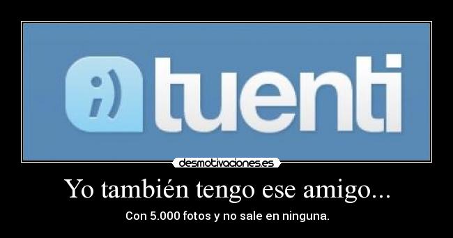 Yo también tengo ese amigo... - 