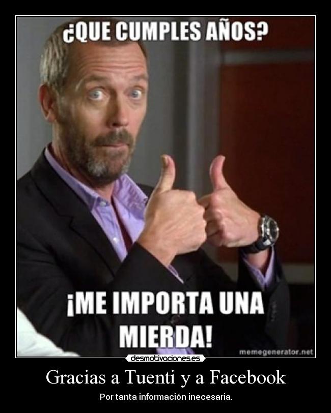 Gracias a Tuenti y a Facebook - Por tanta información inecesaria.