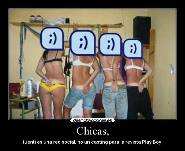 Chicas, - tuenti es una red social, no un casting para la revista Play Boy.