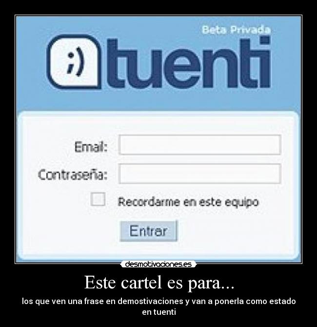 Este cartel es para... - los que ven una frase en demostivaciones y van a ponerla como estado en tuenti