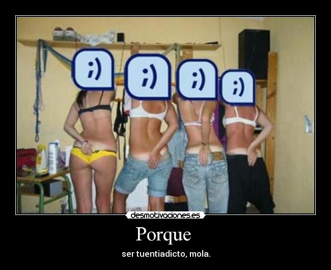 Porque - ser tuentiadicto, mola.