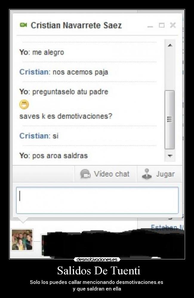 Salidos De Tuenti - Solo los puedes callar mencionando desmotivaciones.es
y que saldran en ella