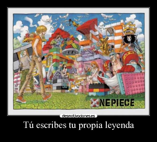 Tú escribes tu propia leyenda - 