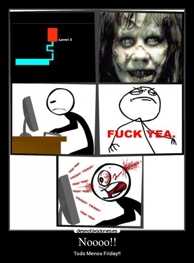 Noooo!! - Todo Menos Friday!!
